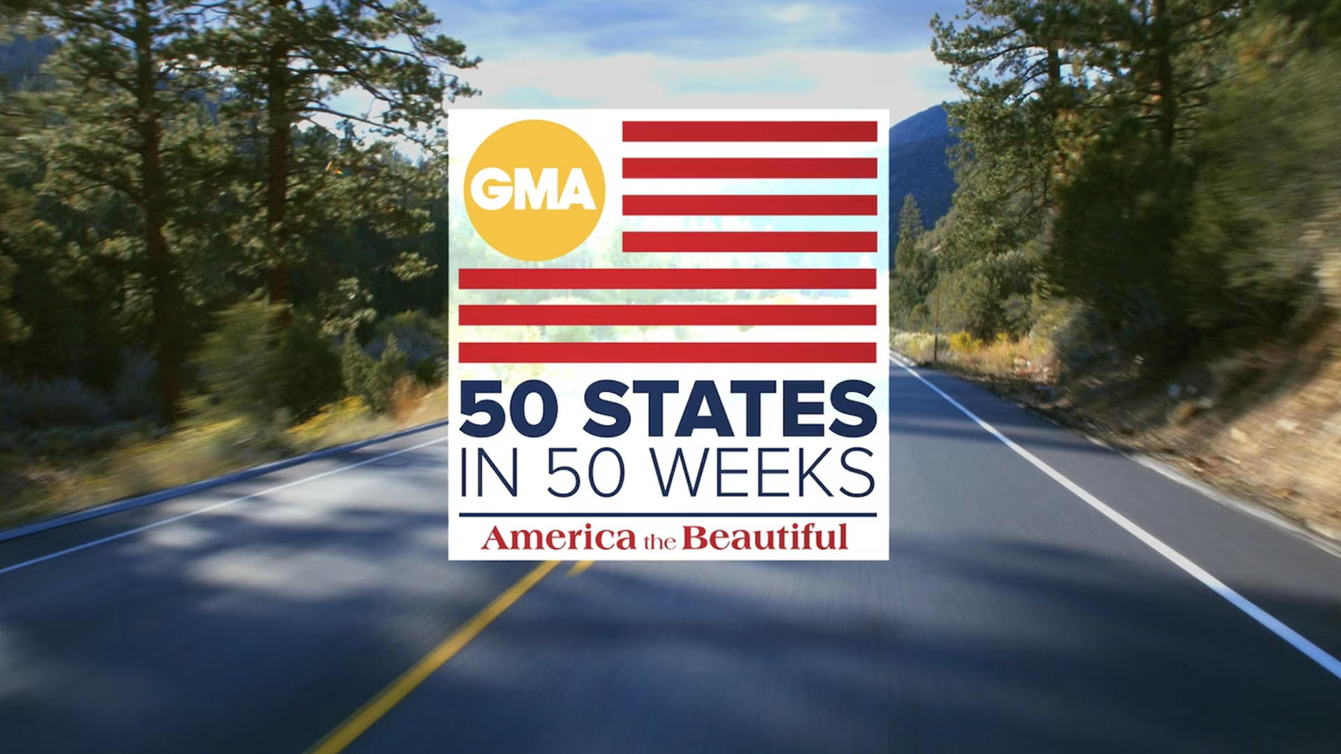 A photograph of a road surrounded by trees and mountains features a graphic overlay of a stylized American flag with "GMA" in a yellow circle and text reading "50 States in 50 Weeks America the Beautiful."