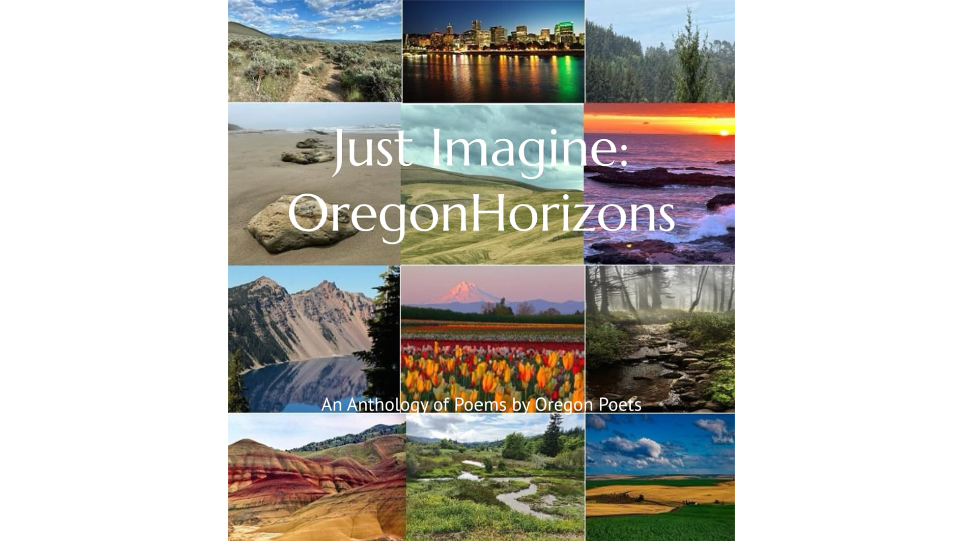 Collage of photographs showcasing diverse Oregon landscapes, including mountains, coastlines, forests, urban skyline, and agricultural fields, arranged in a grid with overlaid text. The cover highlights natural beauty and cultural elements, promoting "Just Imagine: Oregon Horizons," an anthology of poems by Oregon poets edited by Alexandra Mason.