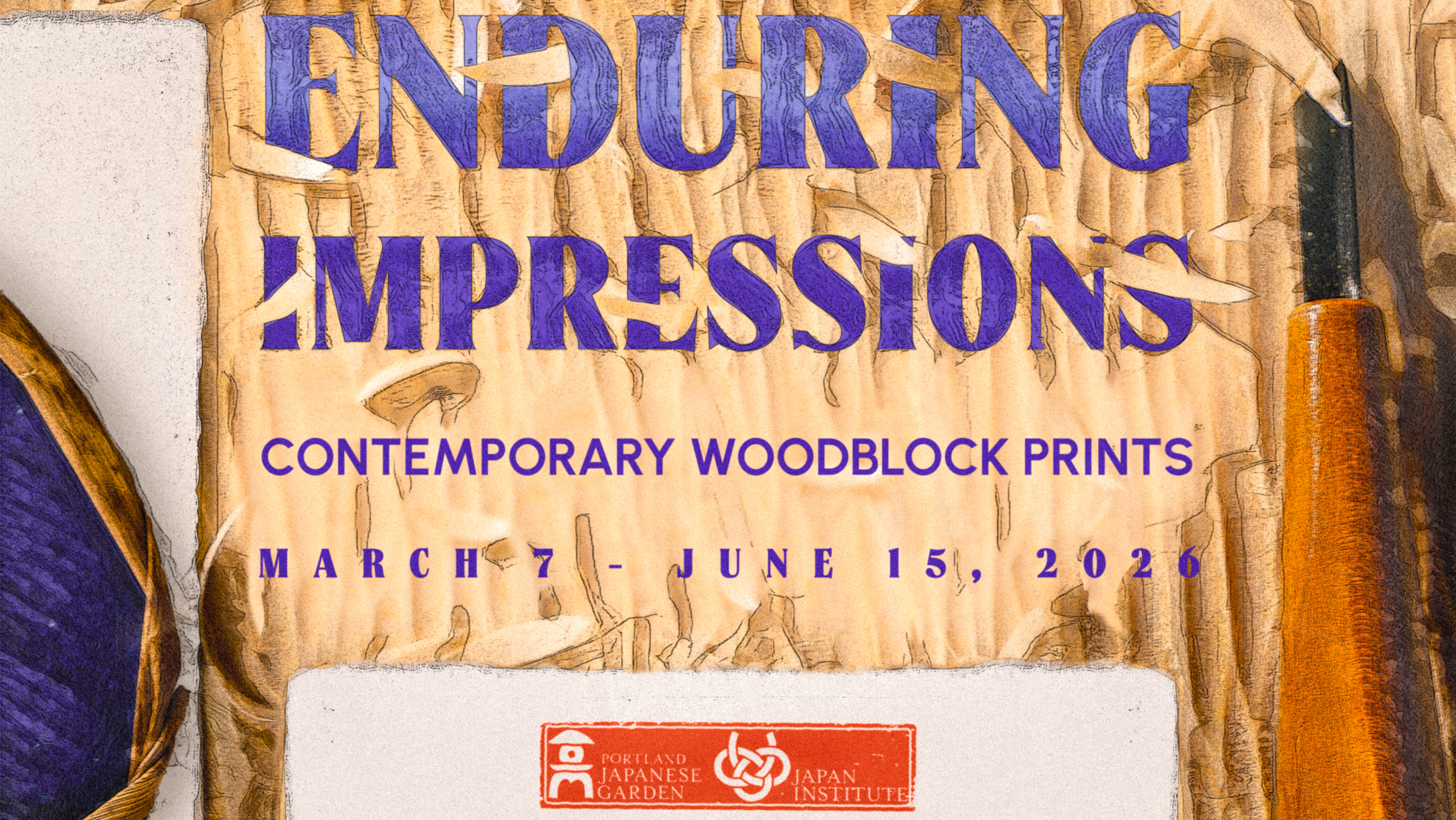 Graphic with the text - Enduring Impressions, Contemporary Woodblock Prints, March 7 - June 15 2026, following by the logo for the Portland Japanese Gardens