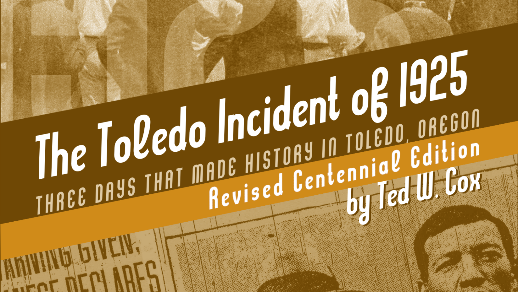 Graphic image with the text 'The Toledo Incident of 1925; three days that made history in Toledo, Oregon, Revised Centennial Edition, bt Ted W Cox.'
